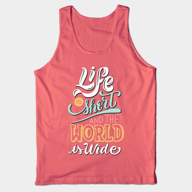 Life is Short World is Wide Tank Top by Madhav